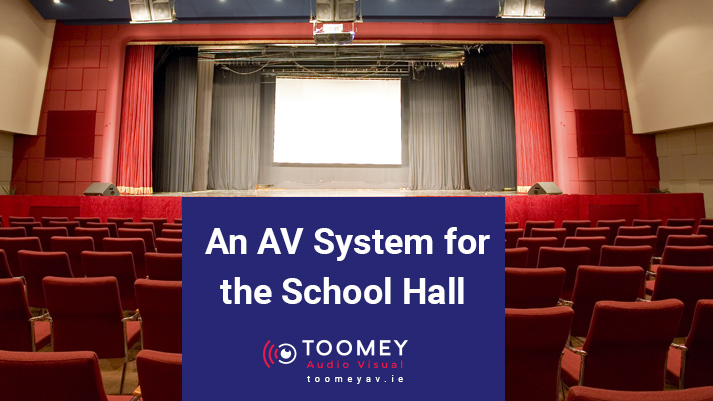 An AV System for the School Hall - Toomey AV