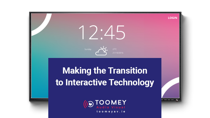 Making the Transition to Interactive Technology - Toomey Audio Visual