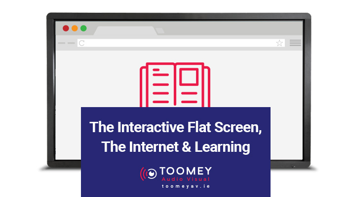 The Interactive Flat Screen, The Internet & Learning - Toomey AV