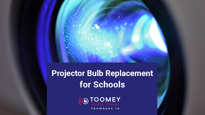 Projector Bulb Replacement for Schools - Toomey AV Ireland