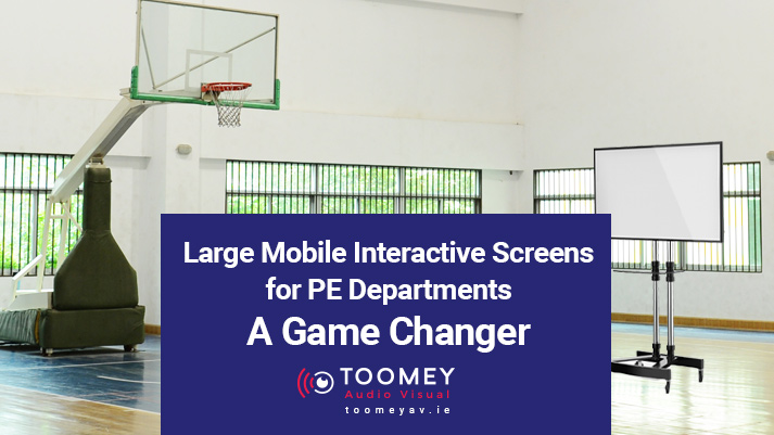 Large Mobile Interactive Screens for PE Departments - Toomey Audio Visual