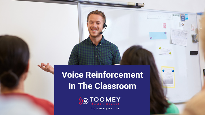 Voice Reinforcement In The Classroom - Toomey Audio Visual