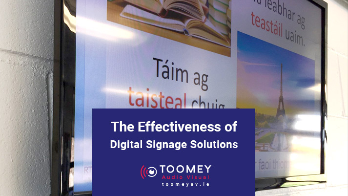 The Effectiveness of Digital Signage Solutions - Toomey AV