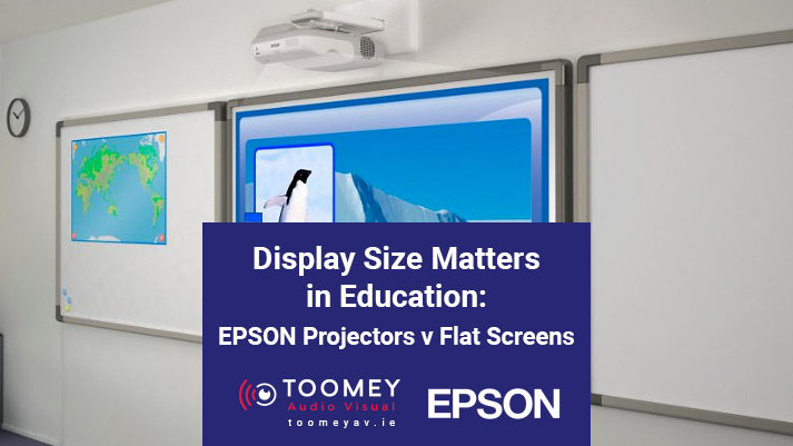 Display Size Matters in Education - EPSON Projectors v Flat Screens