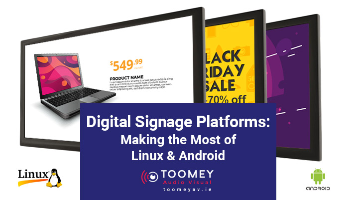 Digital Signage Platforms - Linux and Android - Toomey AV