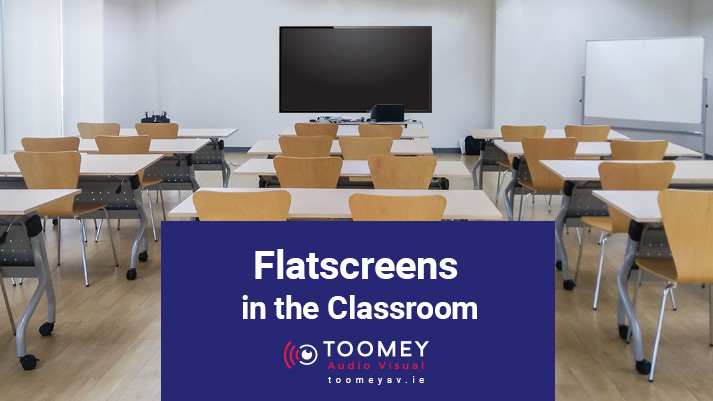 Flatscreens in the Classroom - Toomey AV Ireland