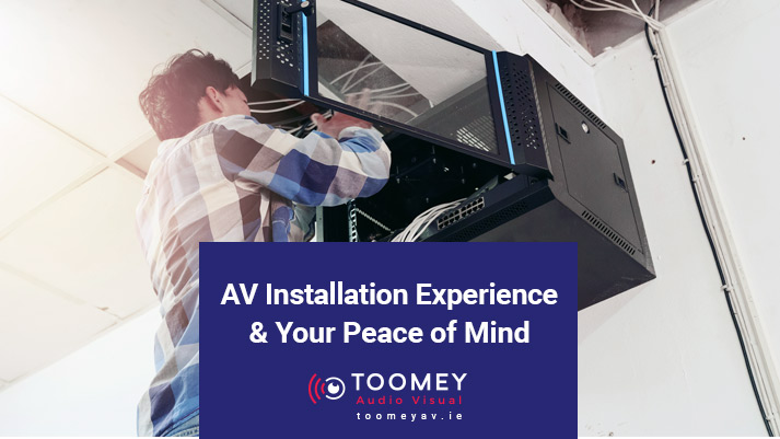 AV Installation Experience and Your Peace of Mind - Toomey