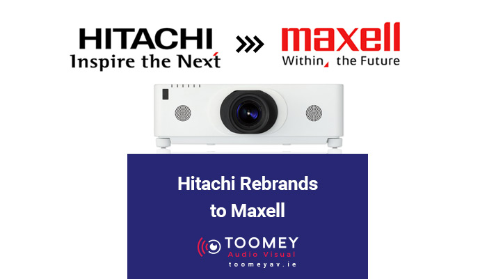 Hitachi Rebrands to Maxell - Projectors - Toomey Audiovisual Ireland