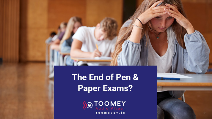 The End of Pen and Paper Exams - Audio Visual for Schools - Toomey