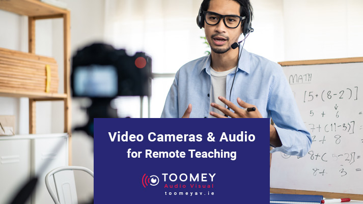 Video Cameras and Audio - Remote Teaching - Toomey AV Dublin