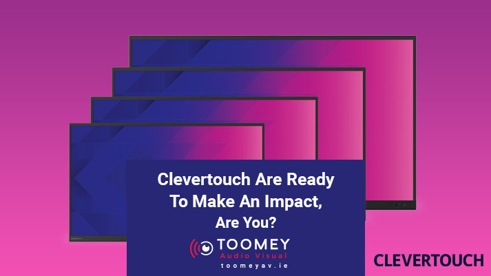 Clevertouch Impact Range - Toomey AV - Dublin
