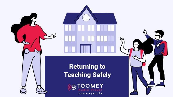 Returning to Teaching Safely - COVID-19 - Toomey AV