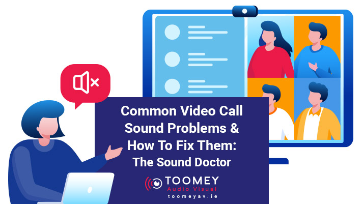 Video Call Sounds Problems - Toomey AV Solutions Ireland