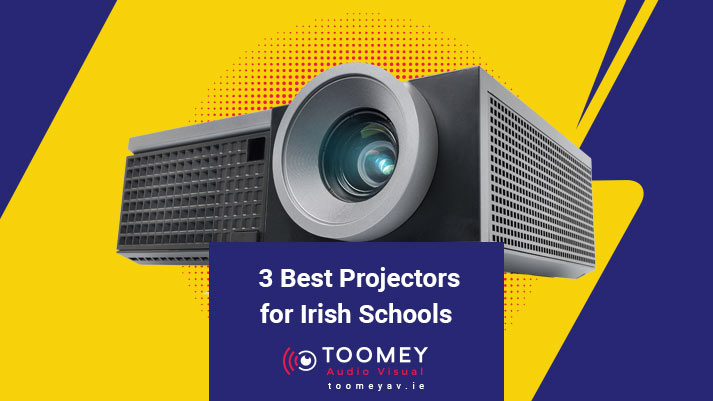 3 Best Projectors Irish Schools - Audiovisual Suppliers - Toomey