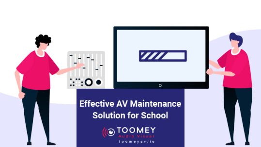 Effective AV Maintenance Solution for School - Ireland - Toomey