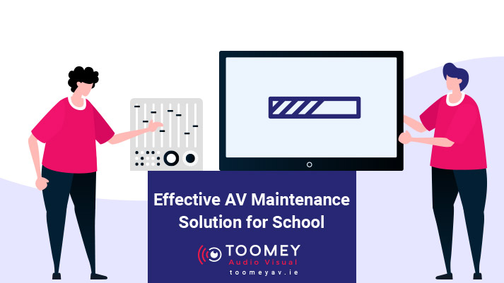 Effective AV Maintenance Solution for School - Ireland - Toomey