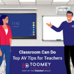 Top AV Tips for Teachers Classrooms Can do - ToomeyAV Ireland