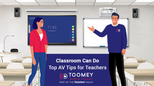 Top AV Tips for Teachers Classrooms Can do - ToomeyAV Ireland