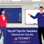 Top AV Tips for Teachers Classrooms Can do - ToomeyAV Ireland