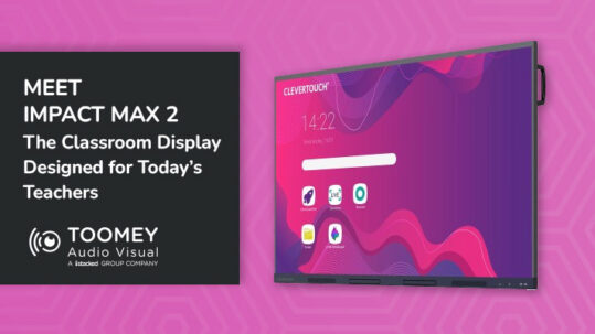 Meet Impact Max 2 - Classroom Display Teachers - ToomeyAV