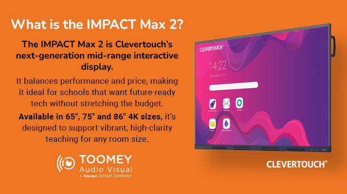 Meet Impact Max 2 - Classroom Display Teachers - ToomeyAV