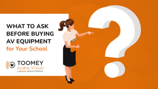 What to Ask Before Buying AV Equipment for Your School - Toomey
