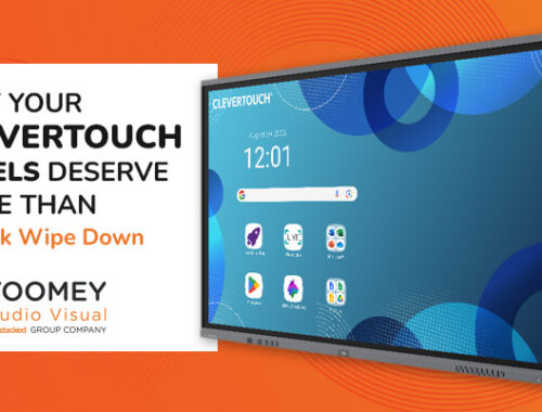 Why Clevertouch Panels Deserve More Than a Quick Wipe Down - ToomeyAV Ireland
