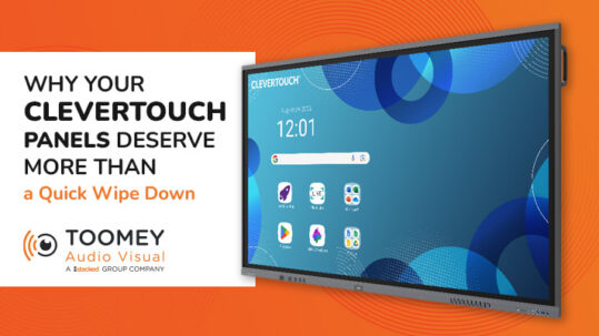 Why Clevertouch Panels Deserve More Than a Quick Wipe Down - ToomeyAV Ireland