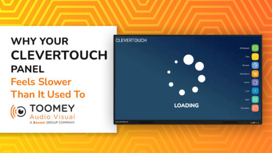 Why Your Clevertouch Panel Feels Slower Than It Used To - ToomeyAV