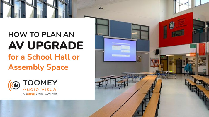 How to Plan an AV Upgrade for a School Hall or Assembly Space - Toomey