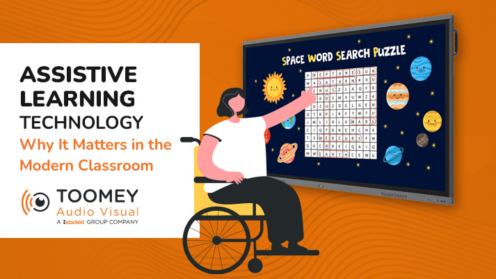 Assistive Learning Technology - Why It Matters in the Modern Classroom - ToomeyAV